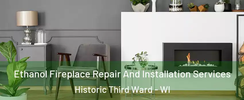 Ethanol Fireplace Repair And Installation Services Historic Third Ward - WI