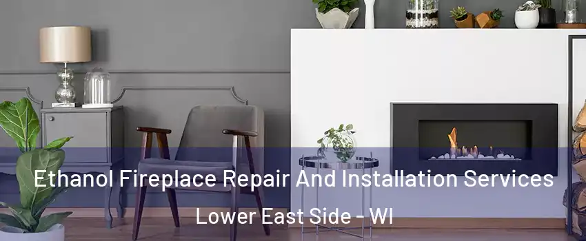 Ethanol Fireplace Repair And Installation Services Lower East Side - WI