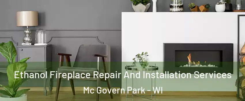 Ethanol Fireplace Repair And Installation Services Mc Govern Park - WI