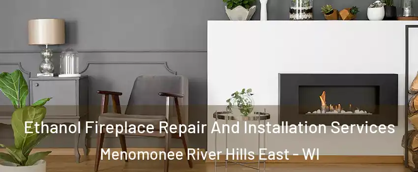 Ethanol Fireplace Repair And Installation Services Menomonee River Hills East - WI