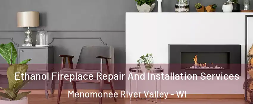 Ethanol Fireplace Repair And Installation Services Menomonee River Valley - WI