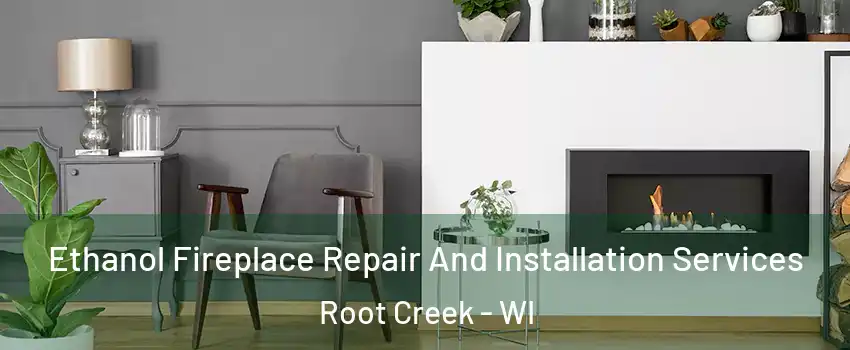 Ethanol Fireplace Repair And Installation Services Root Creek - WI