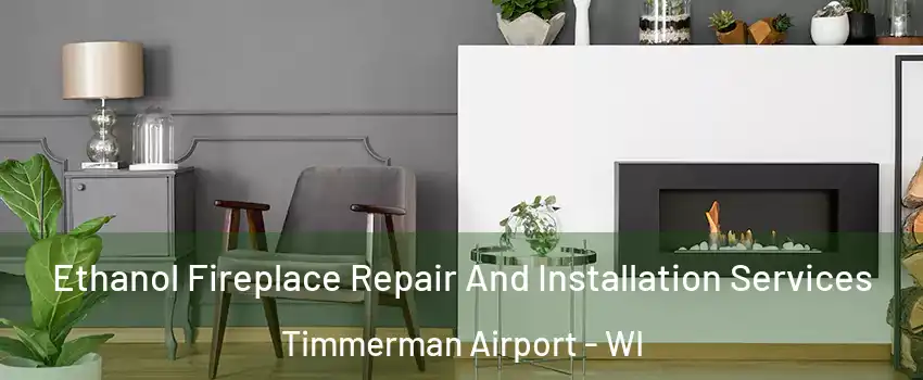 Ethanol Fireplace Repair And Installation Services Timmerman Airport - WI