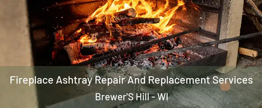 Fireplace Ashtray Repair And Replacement Services Brewer'S Hill - WI