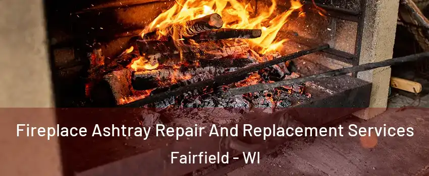 Fireplace Ashtray Repair And Replacement Services Fairfield - WI