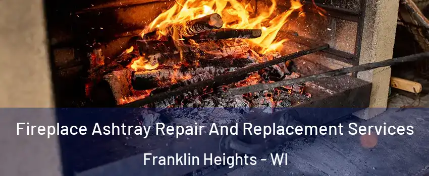 Fireplace Ashtray Repair And Replacement Services Franklin Heights - WI