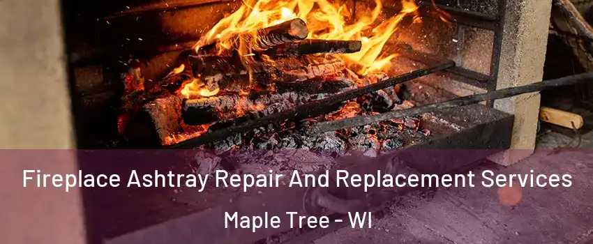 Fireplace Ashtray Repair And Replacement Services Maple Tree - WI