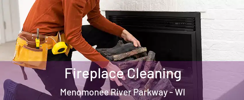 Fireplace Cleaning Menomonee River Parkway - WI