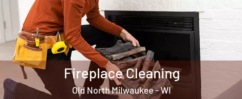 Fireplace Cleaning Old North Milwaukee - WI