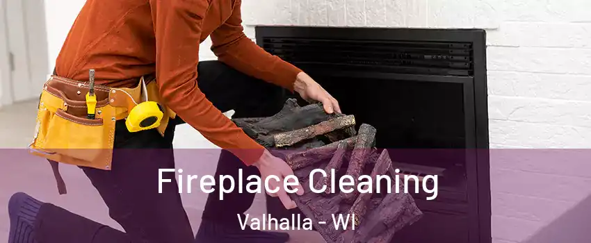 Fireplace Cleaning Valhalla - WI