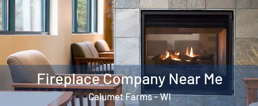 Fireplace Company Near Me Calumet Farms - WI