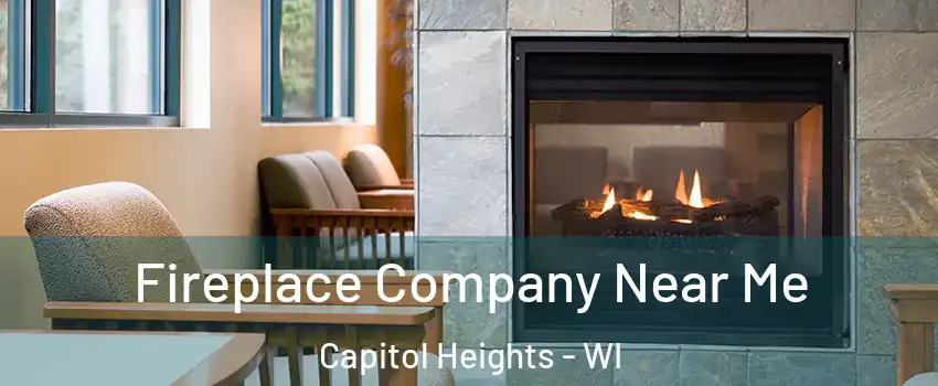 Fireplace Company Near Me Capitol Heights - WI