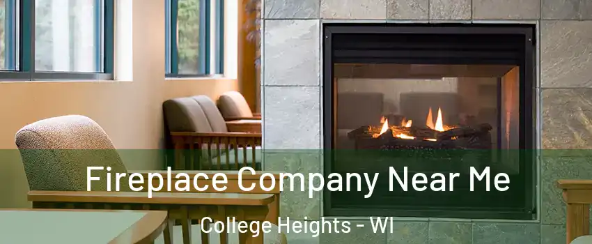 Fireplace Company Near Me College Heights - WI