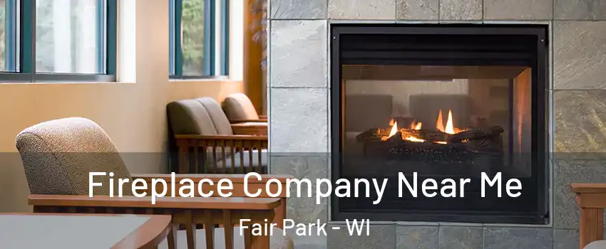 Fireplace Company Near Me Fair Park - WI