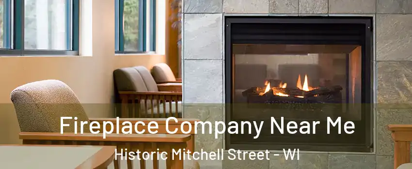 Fireplace Company Near Me Historic Mitchell Street - WI