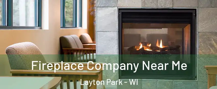 Fireplace Company Near Me Layton Park - WI