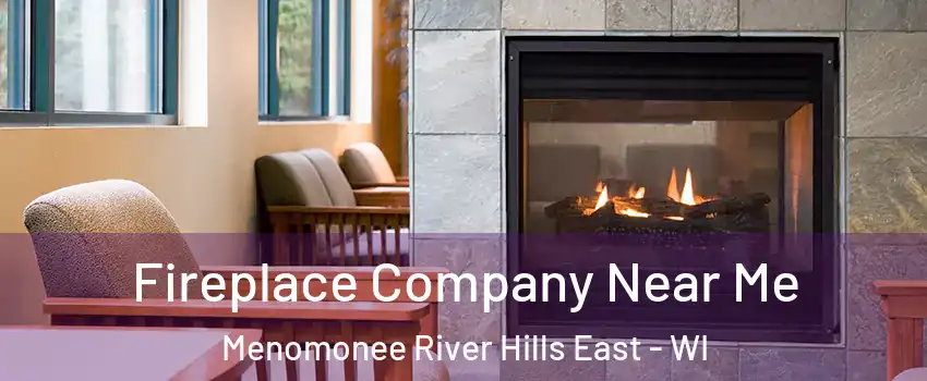 Fireplace Company Near Me Menomonee River Hills East - WI