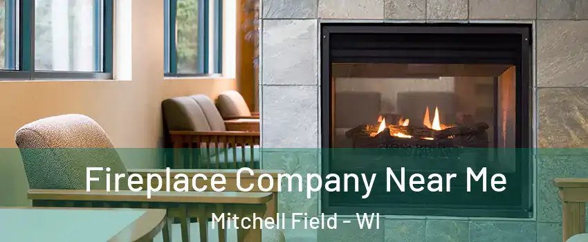 Fireplace Company Near Me Mitchell Field - WI