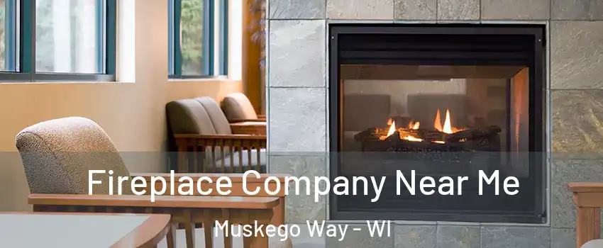 Fireplace Company Near Me Muskego Way - WI