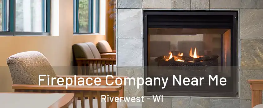 Fireplace Company Near Me Riverwest - WI