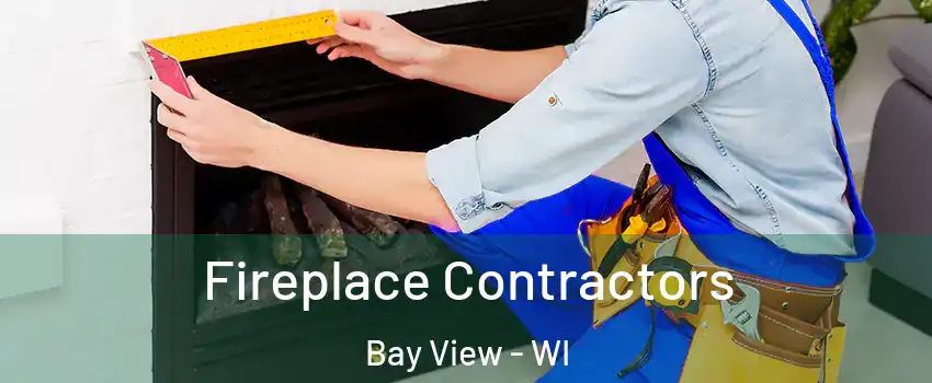 Fireplace Contractors Bay View - WI