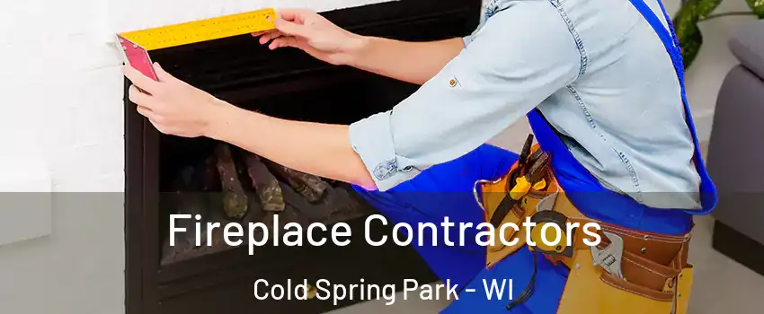 Fireplace Contractors Cold Spring Park - WI