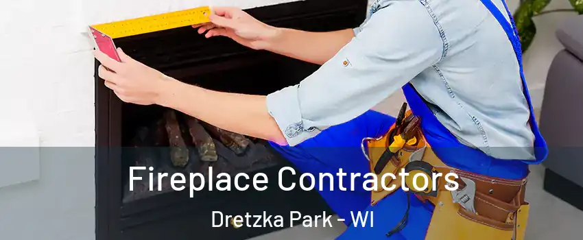 Fireplace Contractors Dretzka Park - WI