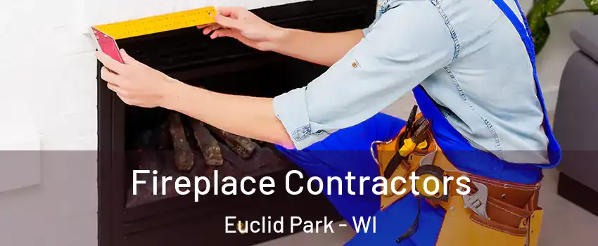 Fireplace Contractors Euclid Park - WI