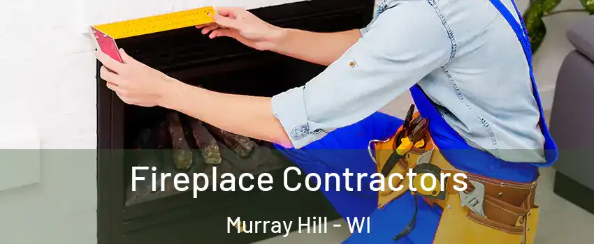 Fireplace Contractors Murray Hill - WI