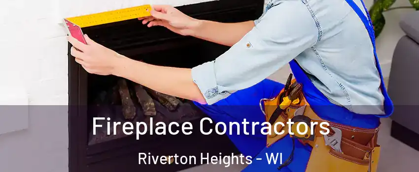 Fireplace Contractors Riverton Heights - WI