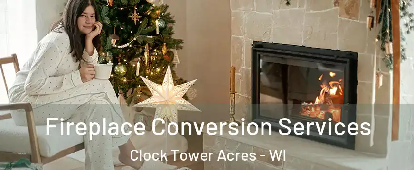 Fireplace Conversion Services Clock Tower Acres - WI