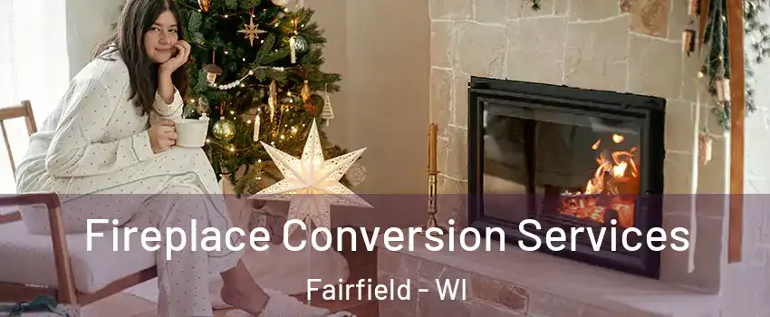 Fireplace Conversion Services Fairfield - WI