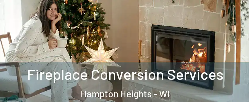 Fireplace Conversion Services Hampton Heights - WI