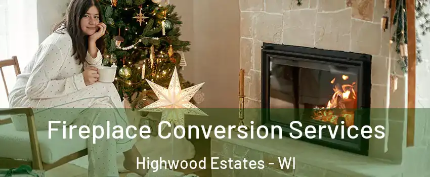 Fireplace Conversion Services Highwood Estates - WI