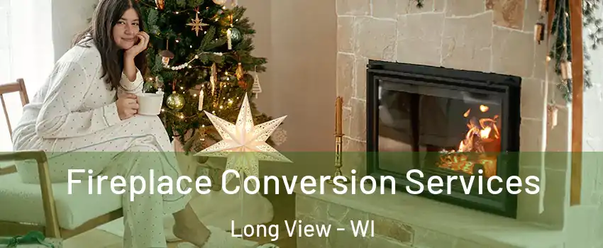 Fireplace Conversion Services Long View - WI