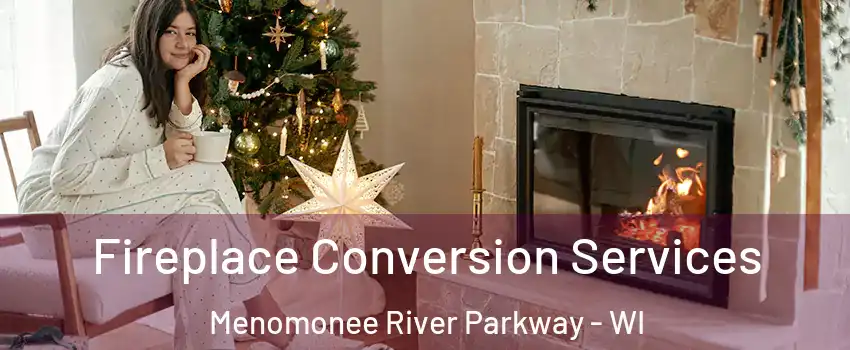 Fireplace Conversion Services Menomonee River Parkway - WI