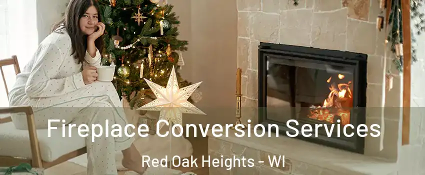 Fireplace Conversion Services Red Oak Heights - WI