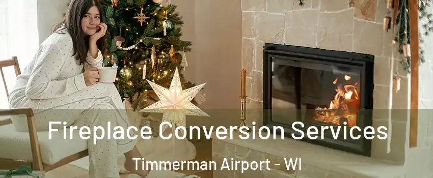 Fireplace Conversion Services Timmerman Airport - WI