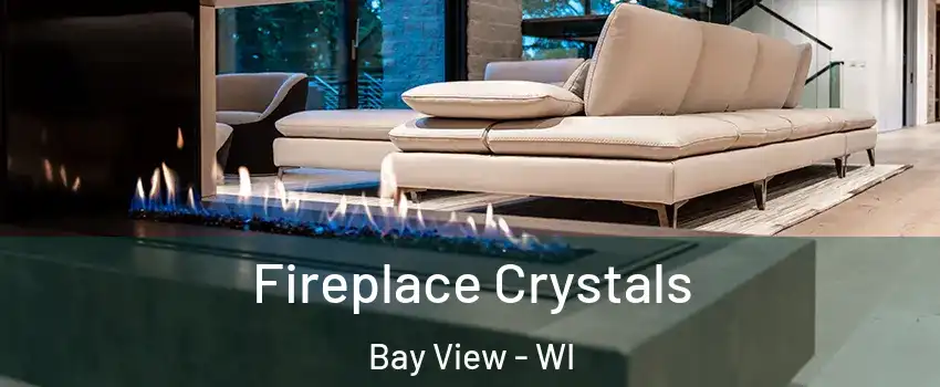 Fireplace Crystals Bay View - WI