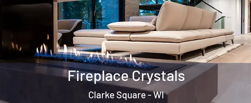 Fireplace Crystals Clarke Square - WI