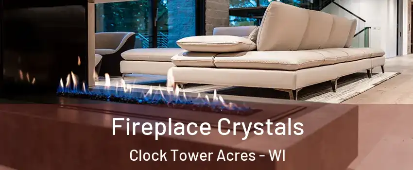 Fireplace Crystals Clock Tower Acres - WI