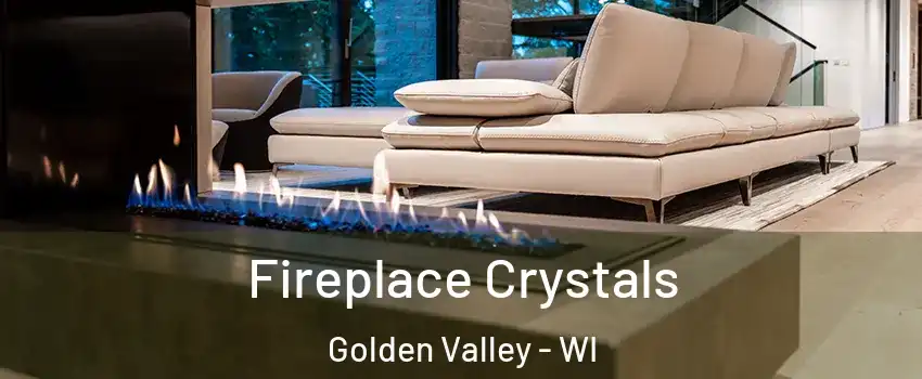 Fireplace Crystals Golden Valley - WI