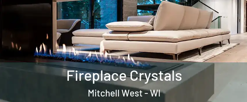 Fireplace Crystals Mitchell West - WI