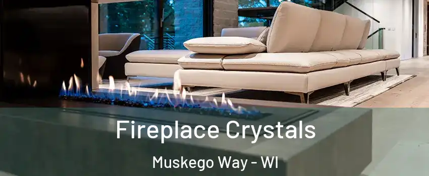 Fireplace Crystals Muskego Way - WI