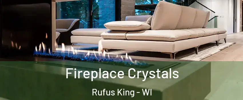 Fireplace Crystals Rufus King - WI