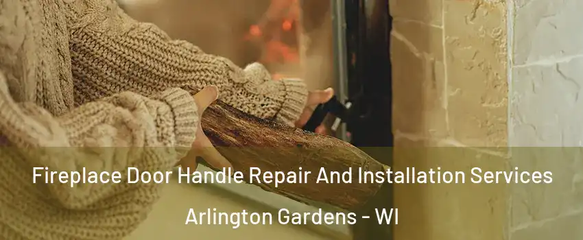 Fireplace Door Handle Repair And Installation Services Arlington Gardens - WI