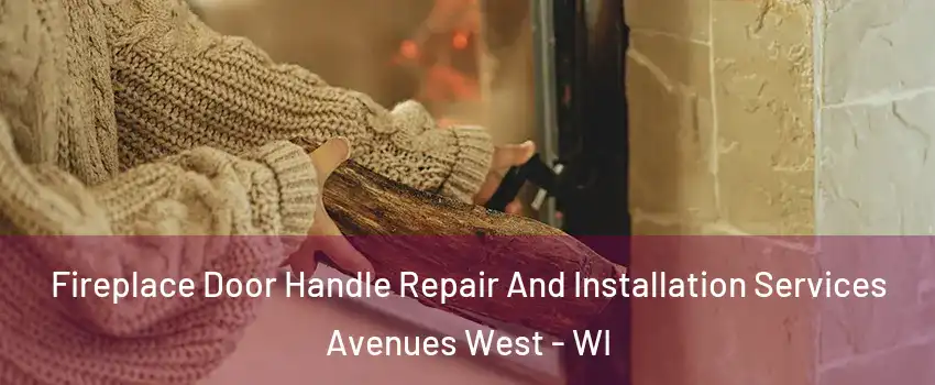 Fireplace Door Handle Repair And Installation Services Avenues West - WI