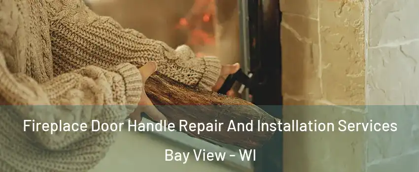 Fireplace Door Handle Repair And Installation Services Bay View - WI