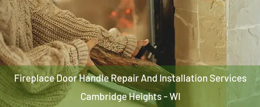 Fireplace Door Handle Repair And Installation Services Cambridge Heights - WI