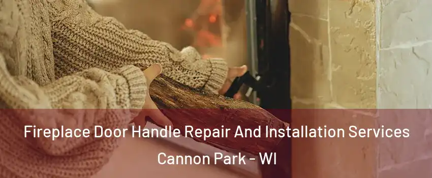 Fireplace Door Handle Repair And Installation Services Cannon Park - WI